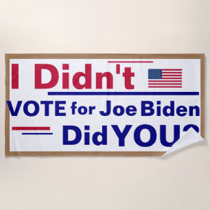 I didn't vote for Joe Biden... Did You? Banner Be Beach Towel