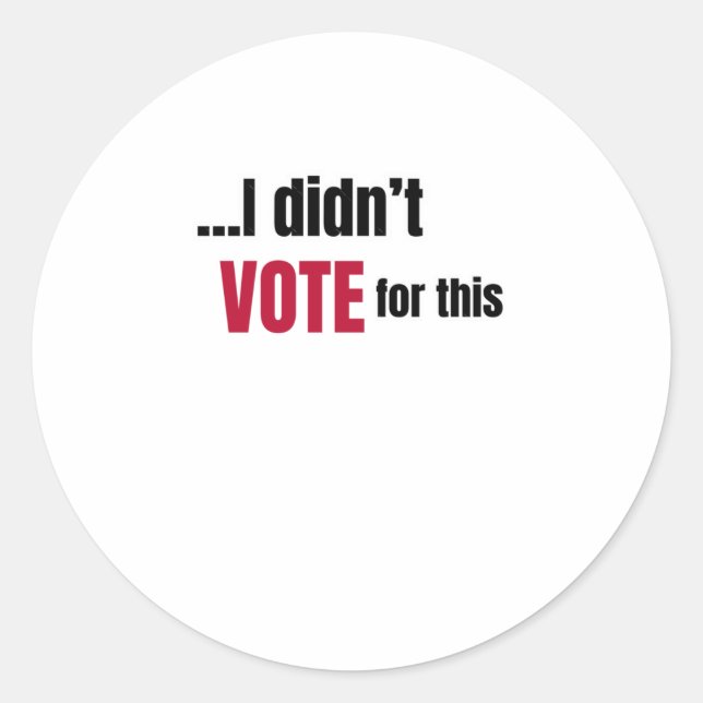 I Didn't Vote For This 1  Classic Round Sticker (Front)