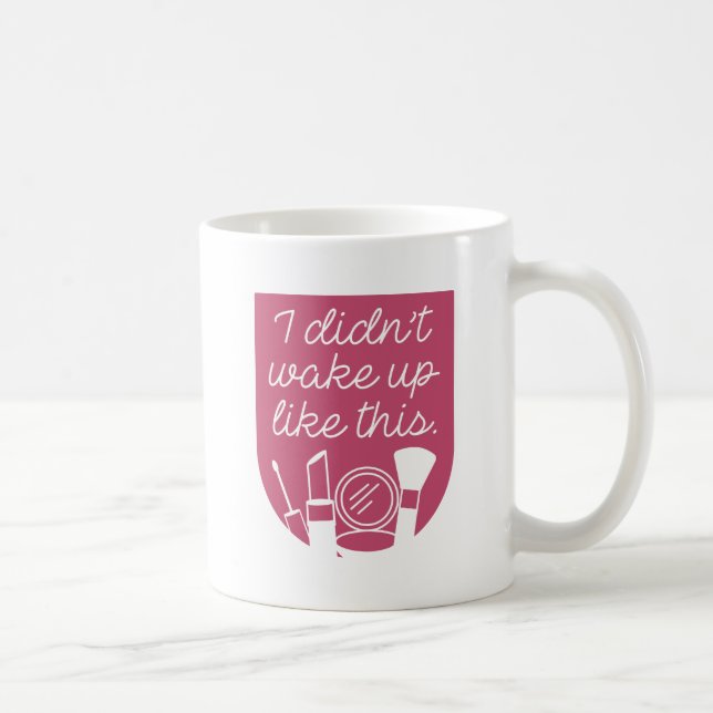 I Didn't Wake Up Like This Coffee Mug (Right)