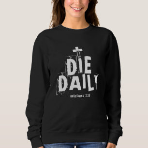 I Die Daily Galatians 220 Bible Scripture Apostle Sweatshirt