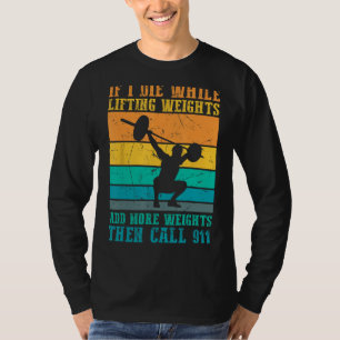 I Die While Lifting Weights - Funny Workout & Gym  T-Shirt