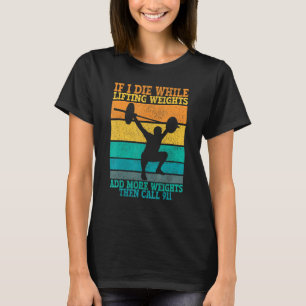 I Die While Lifting Weights Workout & Gym T-Shirt