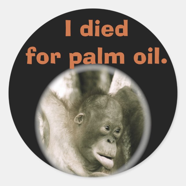 I Died for Palm Oil Wildlife Indonesia Classic Round Sticker (Front)