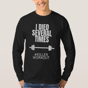 I Died Several Times Killer Workout Gym Fitness 1 T-Shirt