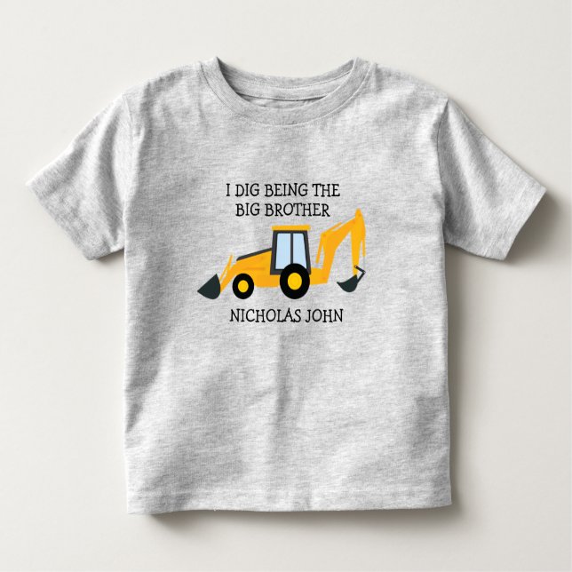 I dig being a big brother construction truck NAME Toddler T-Shirt (Front)