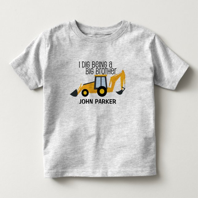 I dig being a big brother construction truck NAME Toddler T-Shirt (Front)