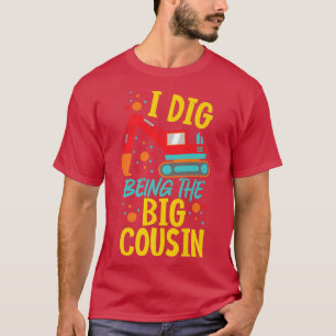 I Dig Being The Big Cousin Cute Ecavator T-Shirt
