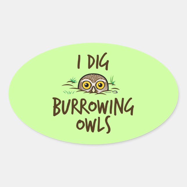 I Dig Burrowing Owls Oval Sticker (Front)