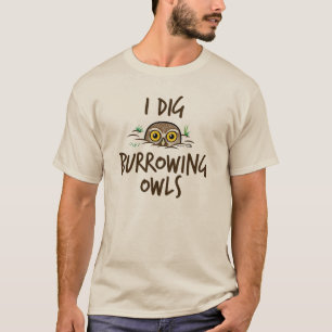 I Dig Burrowing Owls T-Shirt
