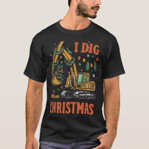I Dig Christmas- Funny Construction Excavator Holi T-Shirt