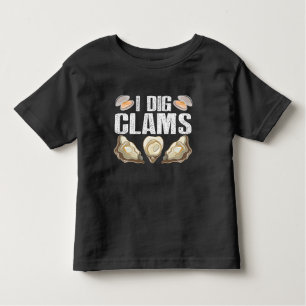 I Dig Clams Funny Clamming Shell Raking Sea Food Toddler T-Shirt
