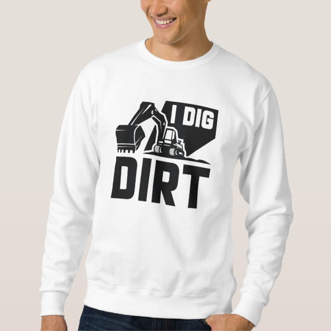 I Dig Dirt Sweatshirt (Front)