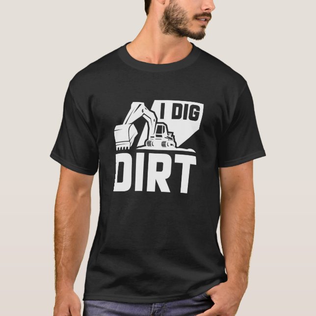 I Dig Dirt T-Shirt (Front)