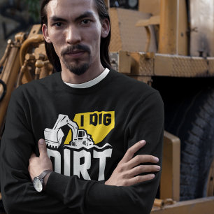 I Dig Dirt T-Shirt Sweatshirt