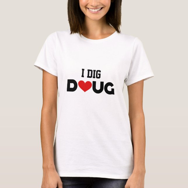 I Dig Doug T-Shirt (Front)