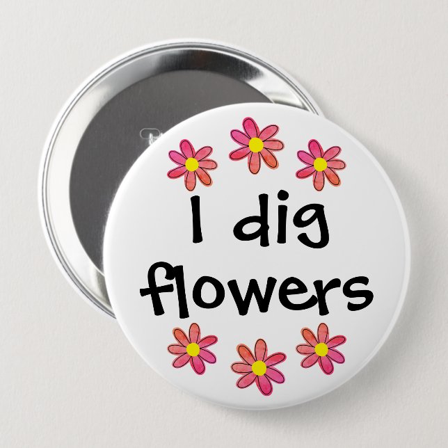 I Dig Flowers 10 Cm Round Badge (Front & Back)