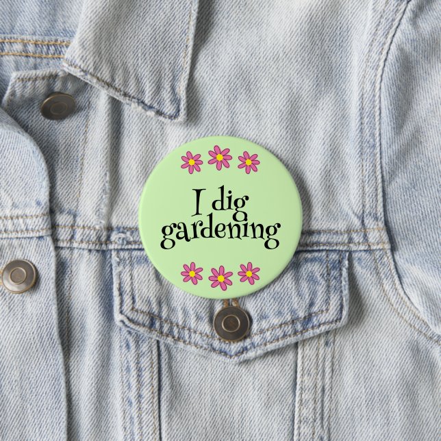 I Dig Gardening 7.5 Cm Round Badge (In Situ)