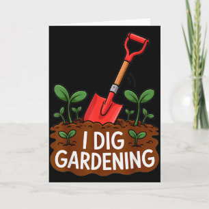 I Dig Gardening Funny Shovel Plant Lovers Card