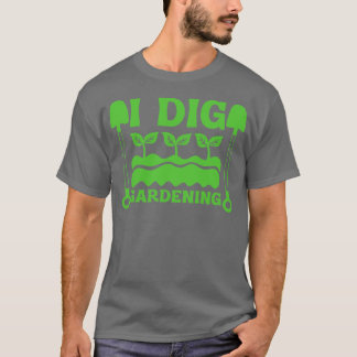 I dig Gardening horticulturist sun plant gift T-Shirt