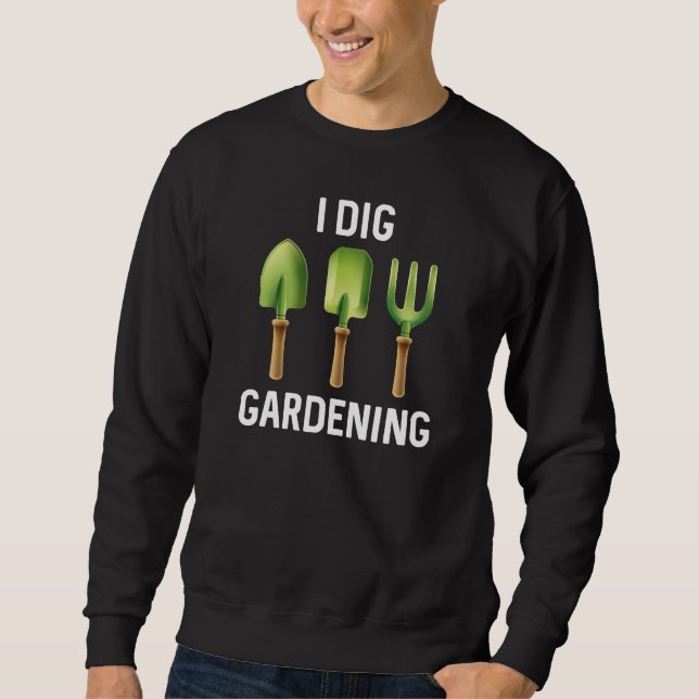 I Dig Gardening Sweatshirt (Front)