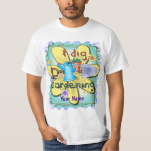 I Dig Gardening  T-Shirt