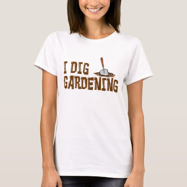 I Dig Gardening T-Shirt (Front)