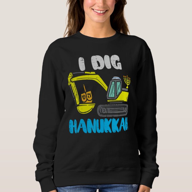 I Dig Hanukkah Excavator Construction Toddler Hanu Sweatshirt (Front)