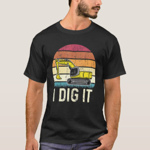 I Dig It Operator Excavator T-Shirt