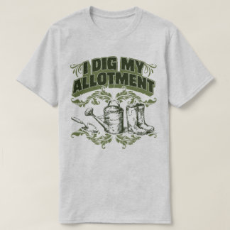I Dig My Allotment Gardening Garden Humor T-Shirt
