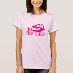 I DIG PALEONTOLOGISTS T-Shirt
