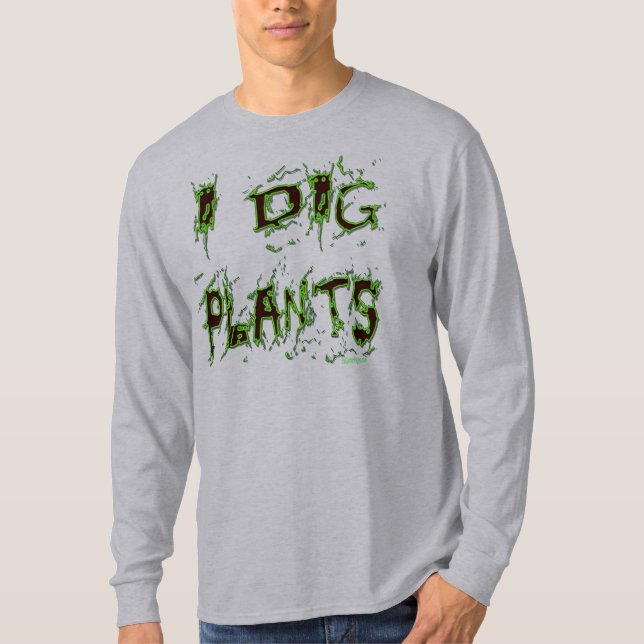 I Dig Plants Funny Gardener Slogan T-Shirt (Front)