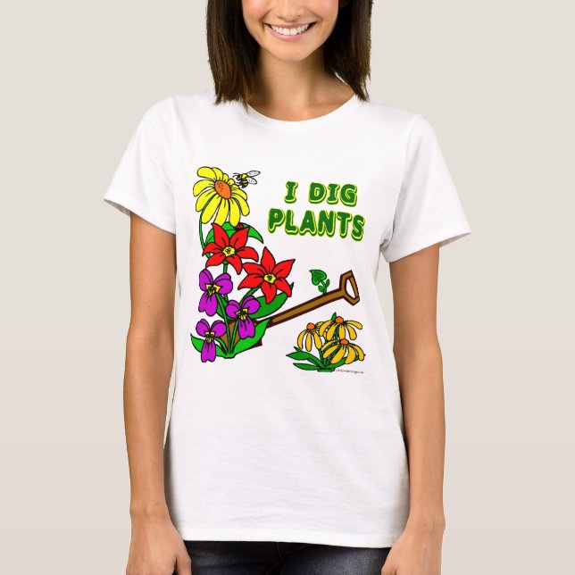 I Dig Plants Gardener Saying T-Shirt (Front)
