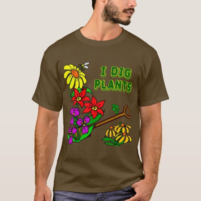 I Dig Plants Gardener Saying T-shirt (Front)