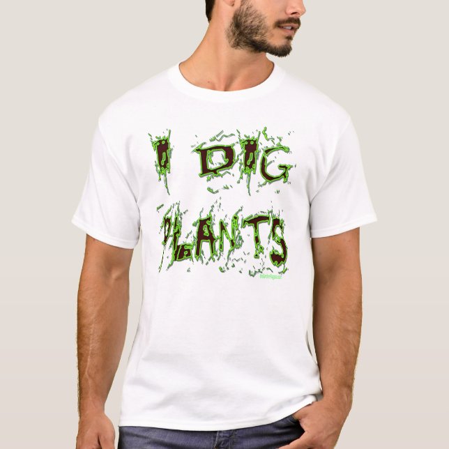 I Dig Plants Gardener Slogan T-Shirt (Front)