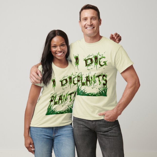 I Dig Plants Gardener Slogan T-Shirt (Unisex)
