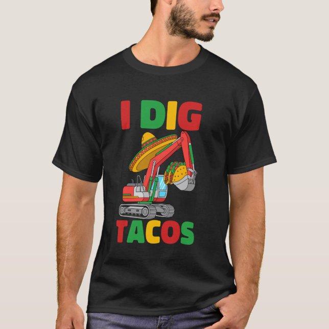 I Dig Tacos Cinco De Mayo Excavator Construction K T-Shirt (Front)