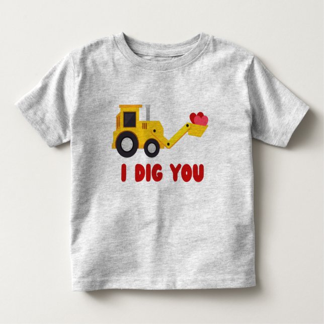 I Dig You Valentine 2022 Toddler T-Shirt (Front)