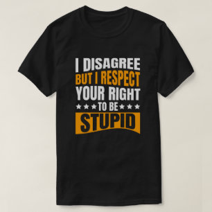 I Disagree Funny Sarcastic Message T-Shirt