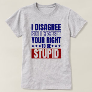 I Disagree    Funny Sarcastic Quote T-Shirt