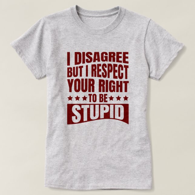 I Disagree | Sarcastic Funny Quote T-Shirt  (Design Front)