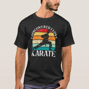 I Discovered I Love Karate Karate Teacher And Kar T-Shirt