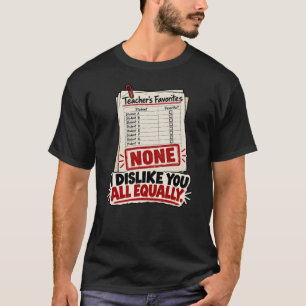 I Dislike You All Equally – Funny Teacher No Favou T-Shirt