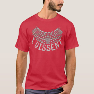 I dissent Famous Quote R  T-Shirt