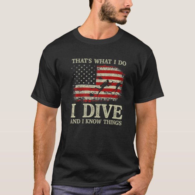 I Dive And I Know Things Scuba Diver  Scuba Diving T-Shirt (Front)