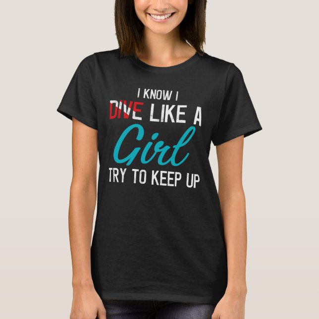 I Dive Like A Girl Scuba Diving Gifts Scuba Divers T-Shirt (Front)