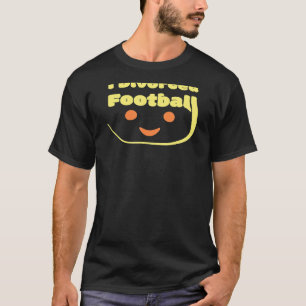 I Divorced Football Benefits Of A Divorce T-Shirt
