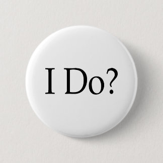 I Do? 6 Cm Round Badge