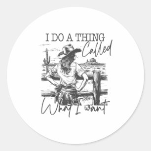 I Do A Thing Called What I Want  Classic Round Sticker