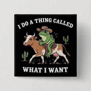 I Do A Thing Called What I Want Funny Frog Lover 15 Cm Square Badge