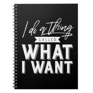 I Do A Thing Called What I Want Typography Notebook
